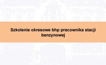Szkolenie okresowe bhp pracownika stacji benzynowej