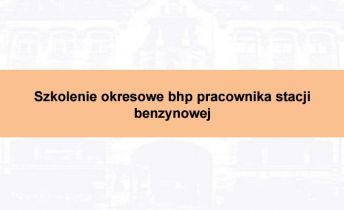 Szkolenie okresowe bhp pracownika stacji benzynowej