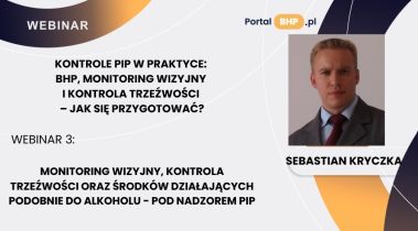 Webinar 3_ Monitoring wizyjny, kontrola trzeźwości oraz środków działających podobnie do alkoholu - pod nadzorem PIP