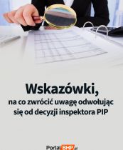 Wskazówki, na co zwrócić uwagę przy odwoływaniu się od decyzji inspektora PIP