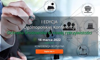 Bezpłatna Ogólnopolska Konferencja „Ochrona Środowiska w nowej rzeczywistości” on-line – zapisz się już dziś