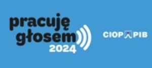 pracuję głosem CIOP kampania2024