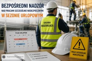 Bezpośredni nadzór nad pracami szczególnie niebezpiecznymi w sezonie urlopowym