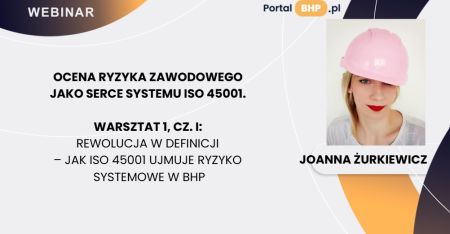 Ocena ryzyka zawodowego jako serce systemu ISO 45001. Warsztat 1. cz. I_Rewolucja w definicji 